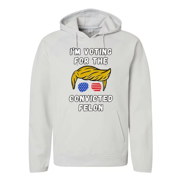 IM Voting For The Convicted Felon Funny Election 2024 Performance Fleece Hoodie