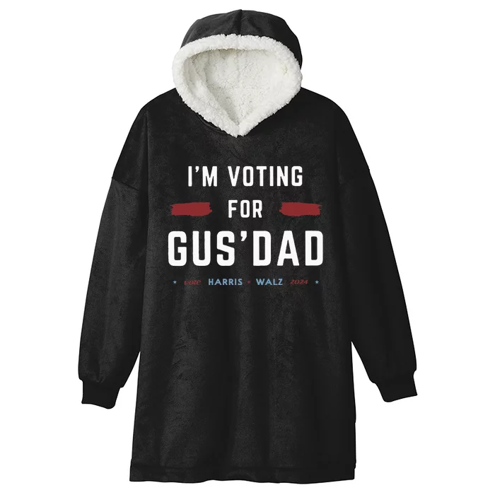 IM Voting For Gus Dad Vote Harris Walz 2024 Pres And Vice Hooded Wearable Blanket