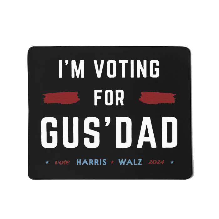 IM Voting For Gus Dad Vote Harris Walz 2024 Pres And Vice Mousepad