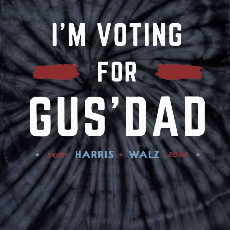 IM Voting For Gus Dad Vote Harris Walz 2024 Pres And Vice Tie-Dye T-Shirt