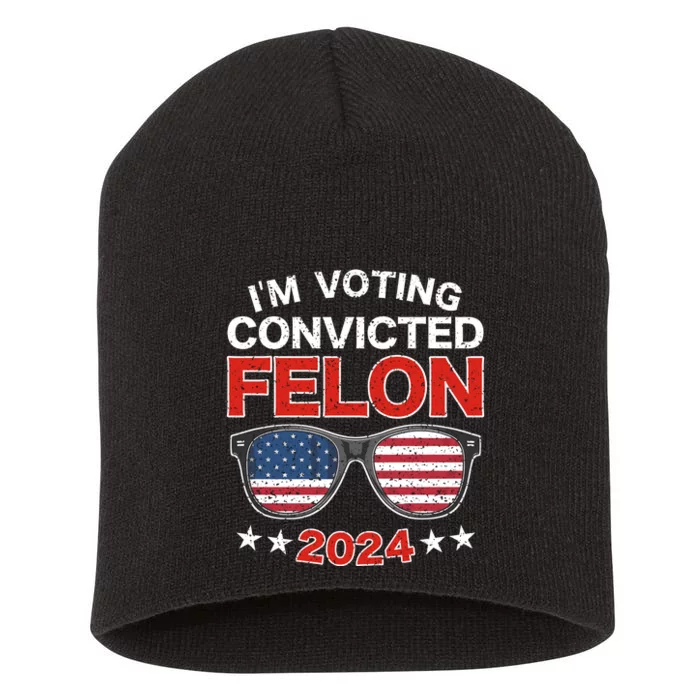 Im Voting For The Convicted Felon Trump 2024 Short Acrylic Beanie