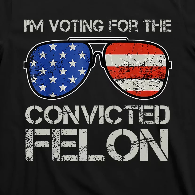 Im Voting For The Convicted Fellon 2024 Us Flag Pro Trump T-Shirt