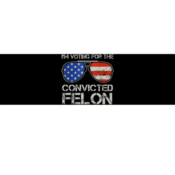 Im Voting For The Convicted Fellon 2024 Us Flag Pro Trump Bumper Sticker