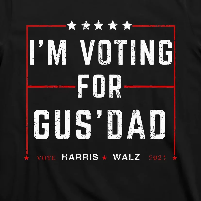 IM Voting For Gus Dad Vote Harris Walz 2024 Pres And Vice T-Shirt