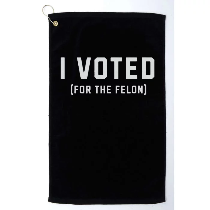 I Voted For The Felon; Trump 2024 Win 45 And 47 2 Terms Gift Platinum Collection Golf Towel