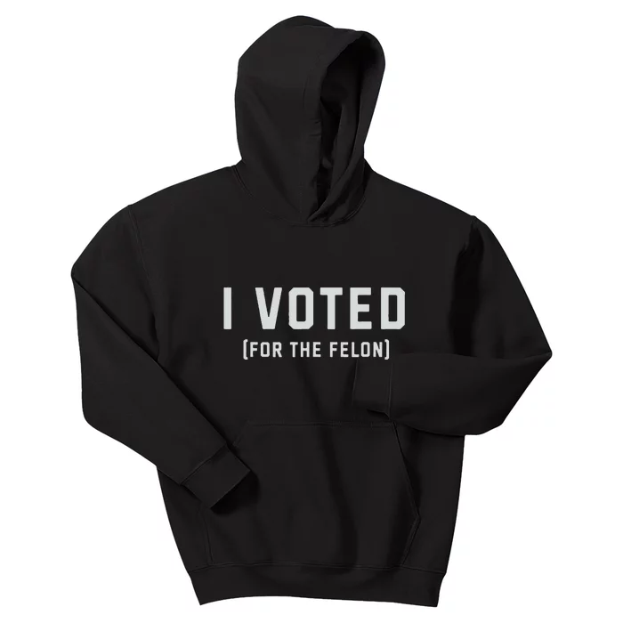 I Voted For The Felon; Trump 2024 Win 45 And 47 2 Terms Gift Kids Hoodie