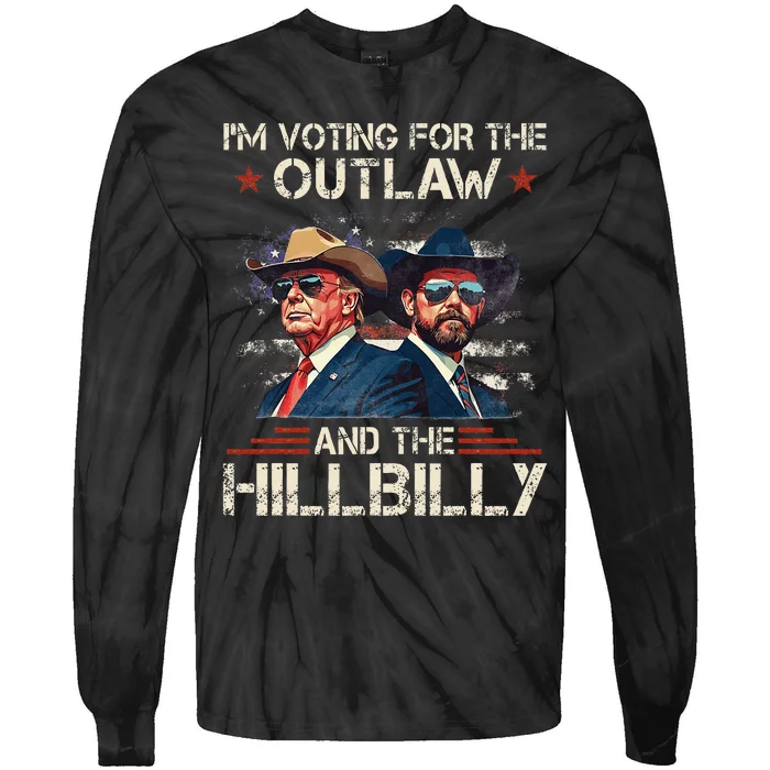 IM Voting For The Outlaw And The Hillbilly Trump Vance 2024 Tie-Dye Long Sleeve Shirt