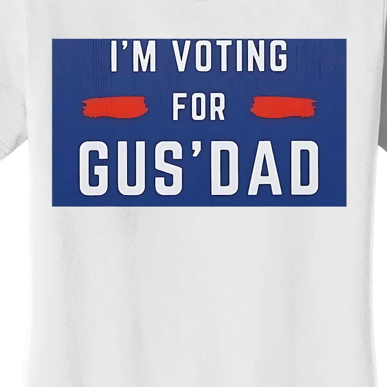 Im Voting For Gus Dad Women's T-Shirt