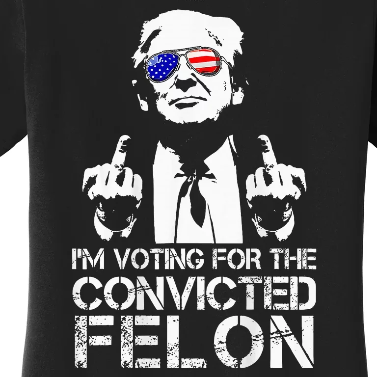 IM Voting For The Convicted Felon 2 Sided Funny Trump Women's T-Shirt