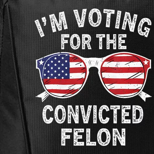 IM Voting For The Convicted Felon Funny Pro 2024 City Backpack