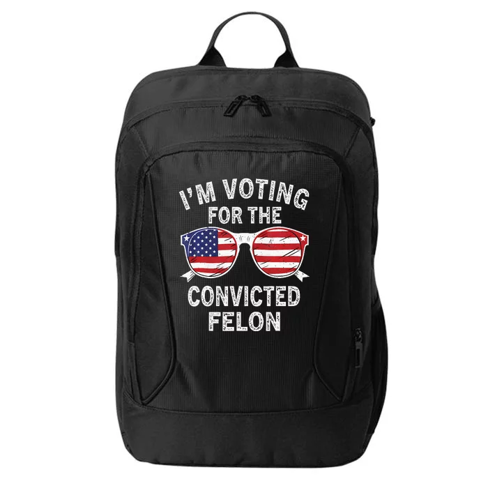 IM Voting For The Convicted Felon Funny Pro 2024 City Backpack