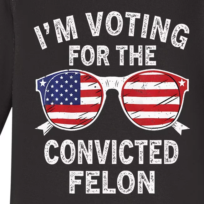 IM Voting For The Convicted Felon Funny Pro 2024 Baby Long Sleeve Bodysuit