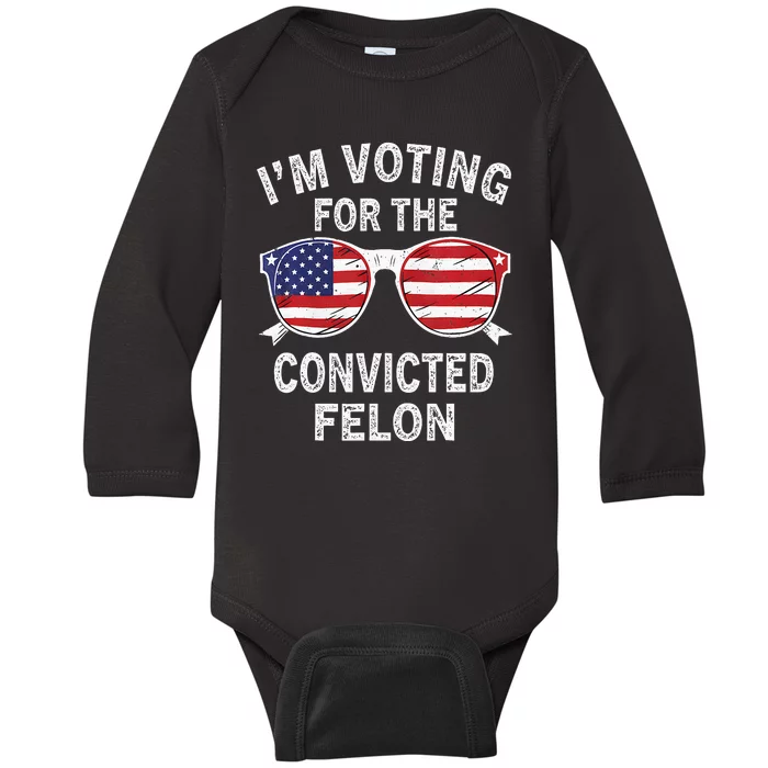 IM Voting For The Convicted Felon Funny Pro 2024 Baby Long Sleeve Bodysuit