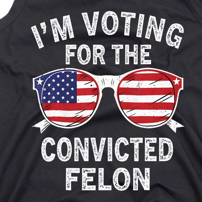 IM Voting For The Convicted Felon Funny Pro 2024 Tank Top