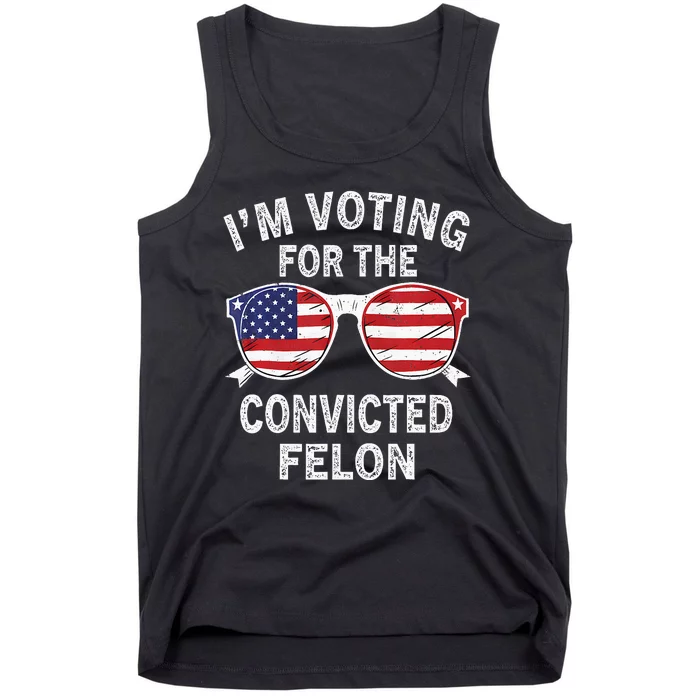 IM Voting For The Convicted Felon Funny Pro 2024 Tank Top