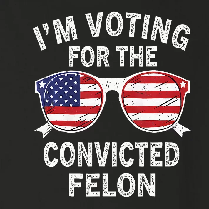 IM Voting For The Convicted Felon Funny Pro 2024 Toddler Long Sleeve Shirt