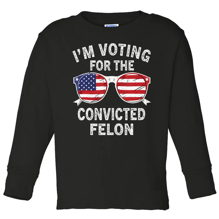 IM Voting For The Convicted Felon Funny Pro 2024 Toddler Long Sleeve Shirt