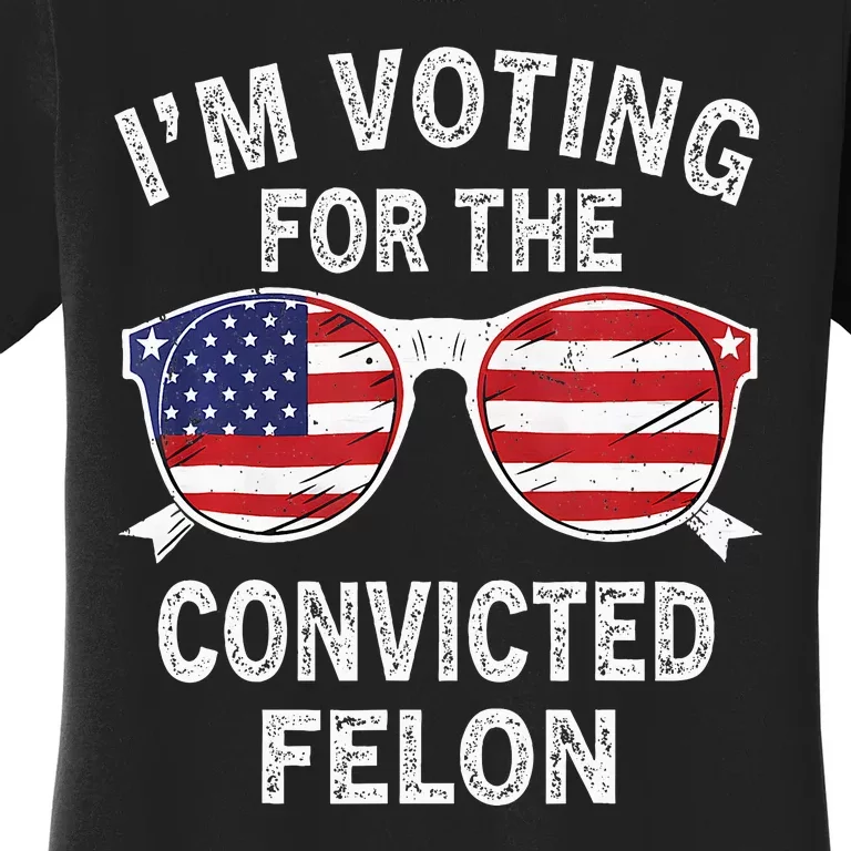 IM Voting For The Convicted Felon Funny Pro 2024 Women's T-Shirt