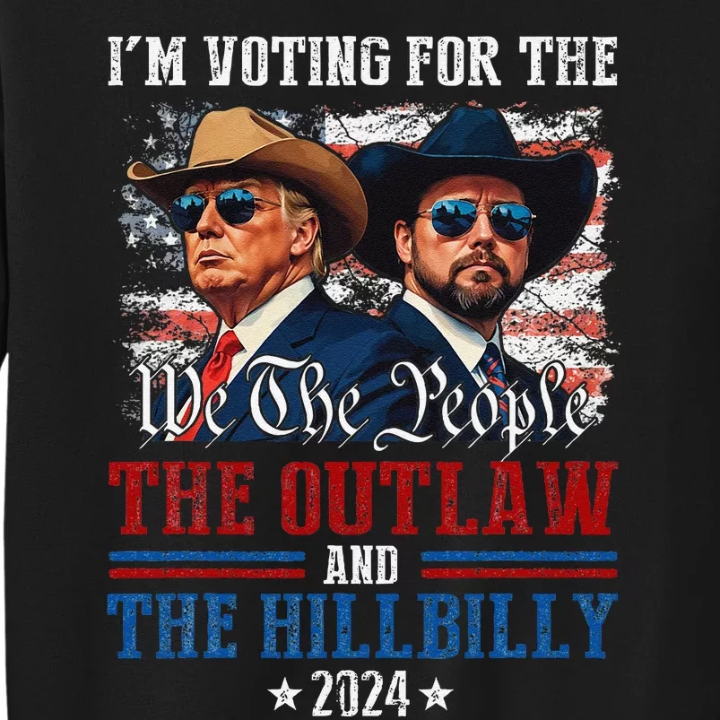 IM Voting For The Outlaw And The Hillbilly Trump Vance 2024 Tall Sweatshirt