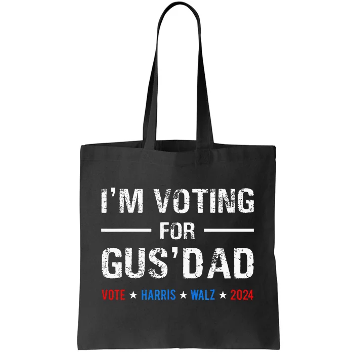 IM Voting For Gus Dad Vote Harris Walz 2024 Tote Bag