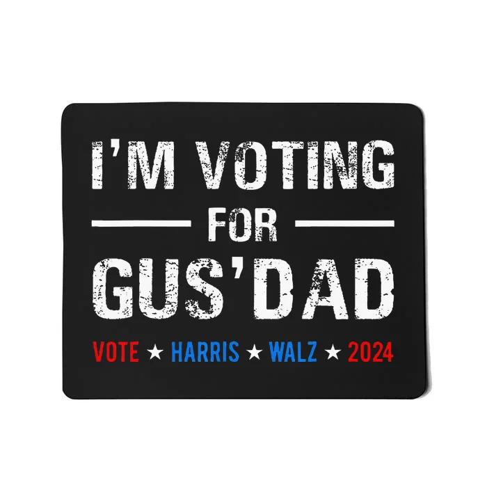 IM Voting For Gus Dad Vote Harris Walz 2024 Mousepad