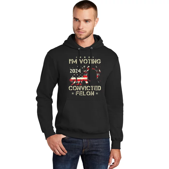 IM Voting For A Felon In 2024 Us Flag Convicted Felon Gift Hoodie