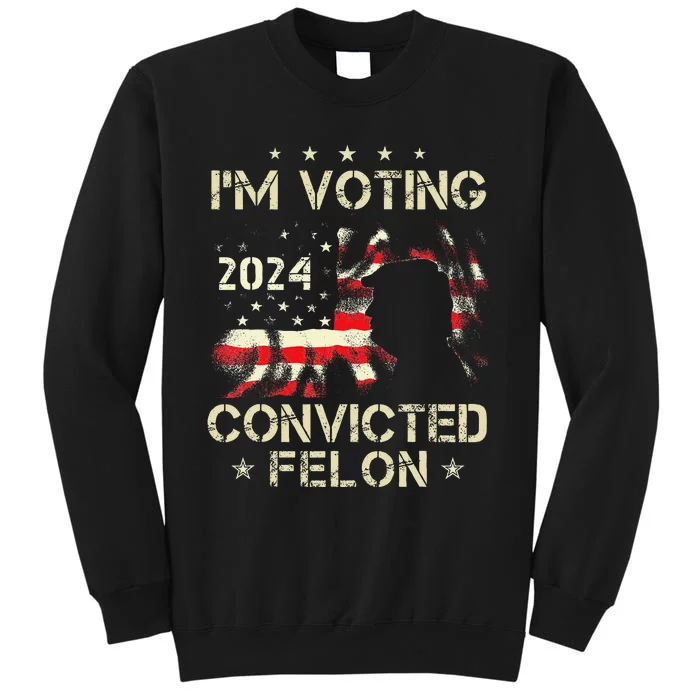 IM Voting For A Felon In 2024 Us Flag Convicted Felon Gift Sweatshirt