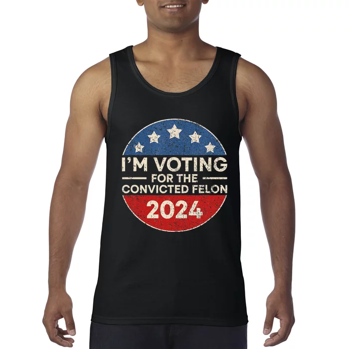 IM Voting For The Convicted Felon Funny Trump 2024 Election Tank Top