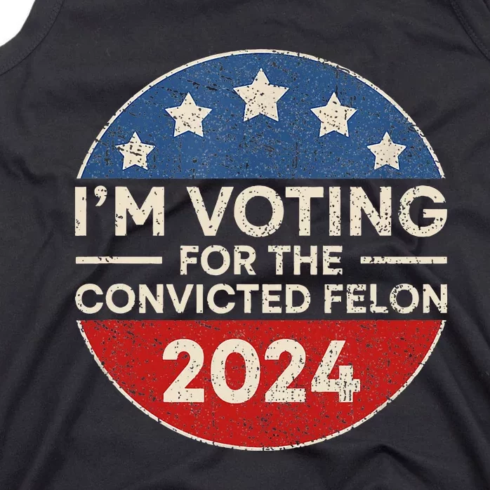 IM Voting For The Convicted Felon Funny Trump 2024 Election Tank Top