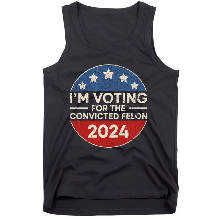 IM Voting For The Convicted Felon Funny Trump 2024 Election Tank Top