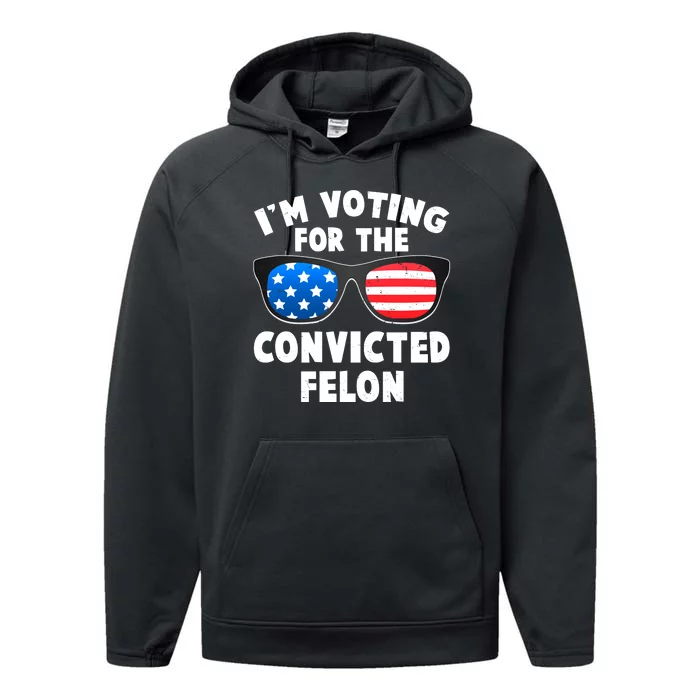 Im Voting For The Convicted Felon Trump Performance Fleece Hoodie