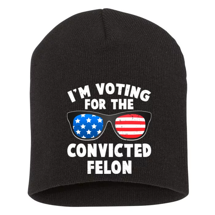 Im Voting For The Convicted Felon Trump Short Acrylic Beanie