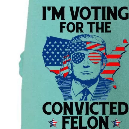 IM Voting For The Convicted Felon Funny Pro Trump 2024 Doggie 3-End Fleece Hoodie