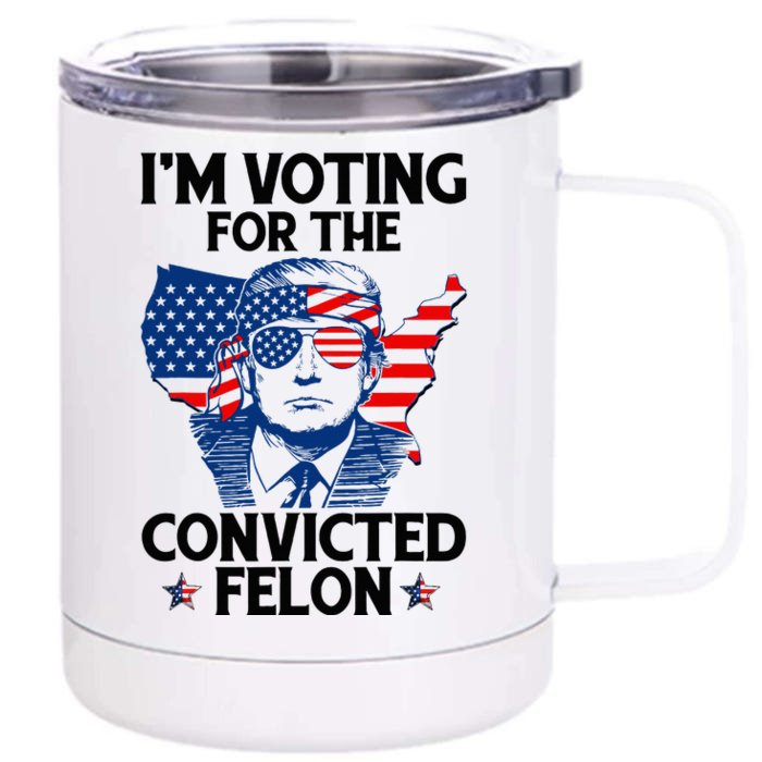 IM Voting For The Convicted Felon Funny Pro Trump 2024 Front & Back 12oz Stainless Steel Tumbler Cup