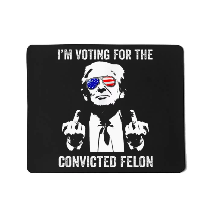 IM Voting For The Convicted Felon Funny Trump Mousepad