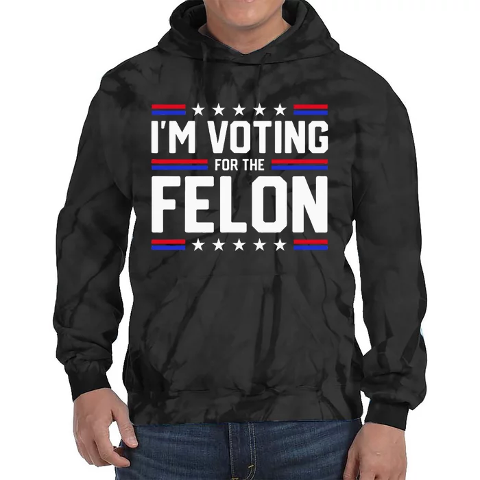 Im Voting For The Felon Political Trump 2024 Tie Dye Hoodie