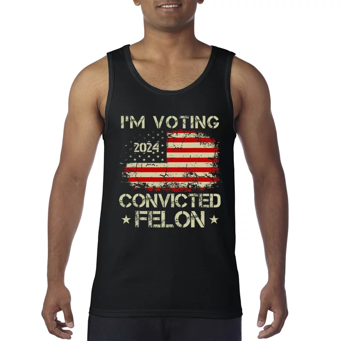 IM Voting For The Convicted Felon Funny Pro Trump 2024 Tank Top