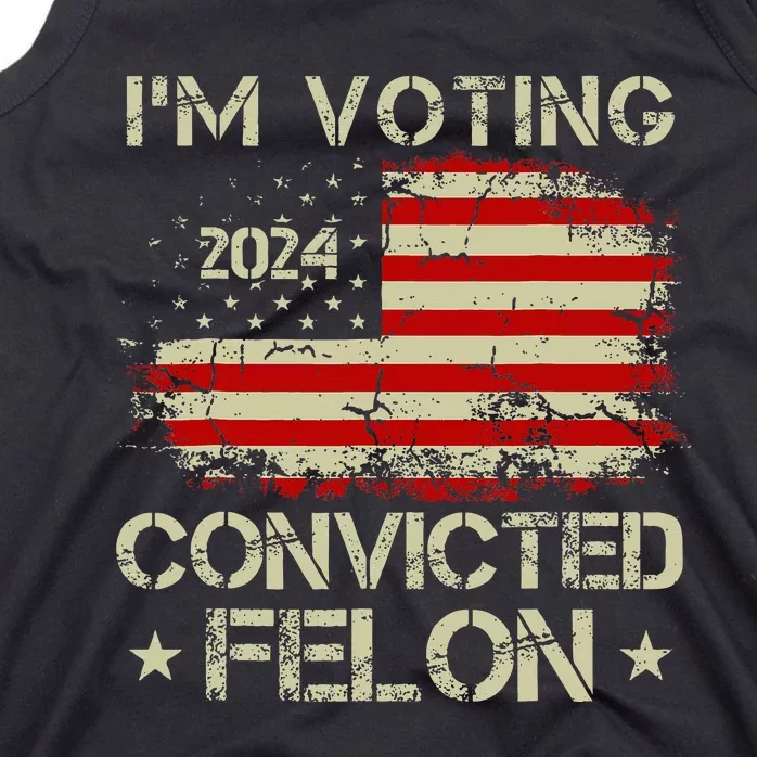 IM Voting For The Convicted Felon Funny Pro Trump 2024 Tank Top