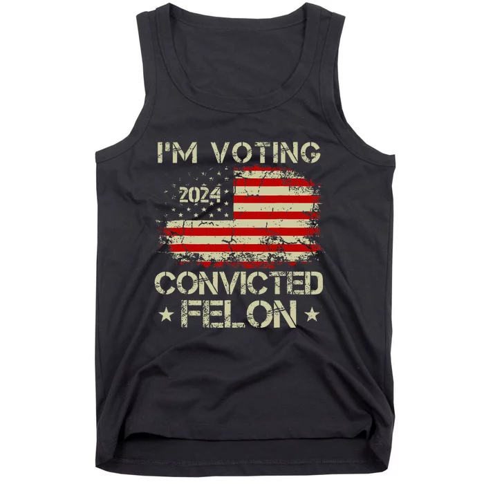 IM Voting For The Convicted Felon Funny Pro Trump 2024 Tank Top