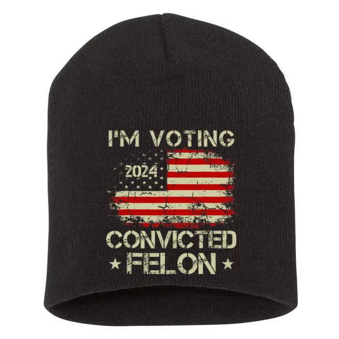 IM Voting For The Convicted Felon Funny Pro Trump 2024 Short Acrylic Beanie