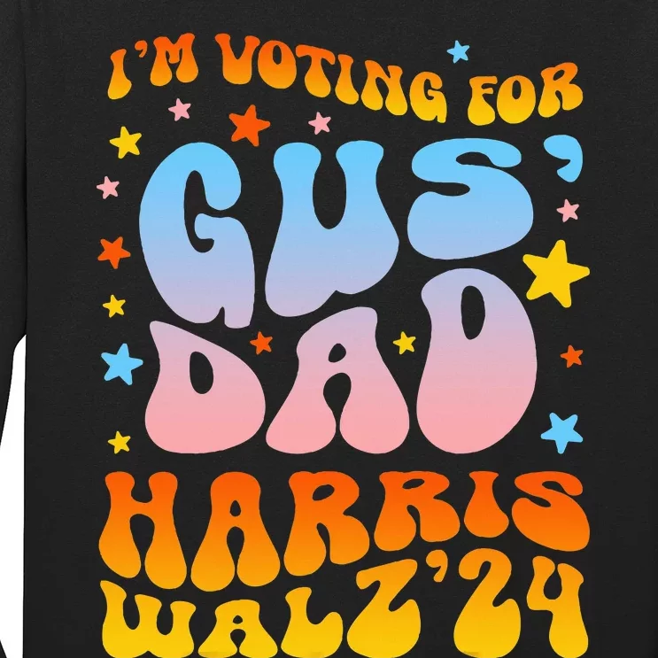 IM Voting For Gus Dad Vote Harris Walz 2024 Long Sleeve Shirt