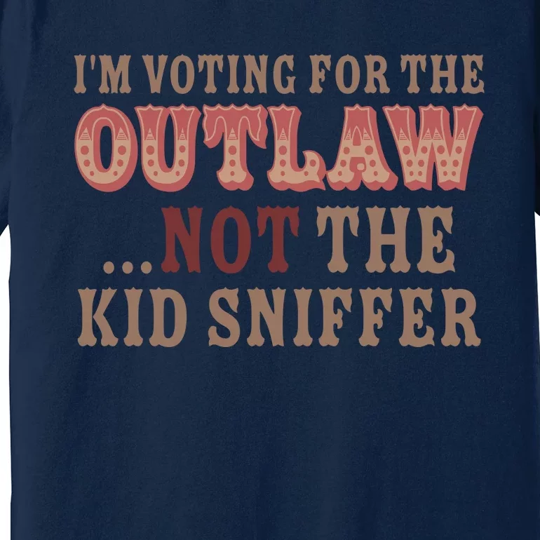 Im Voting For The Outlaw Not The Sniffer Premium T-Shirt