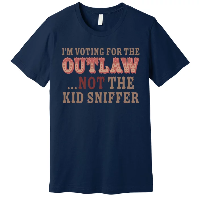 Im Voting For The Outlaw Not The Sniffer Premium T-Shirt