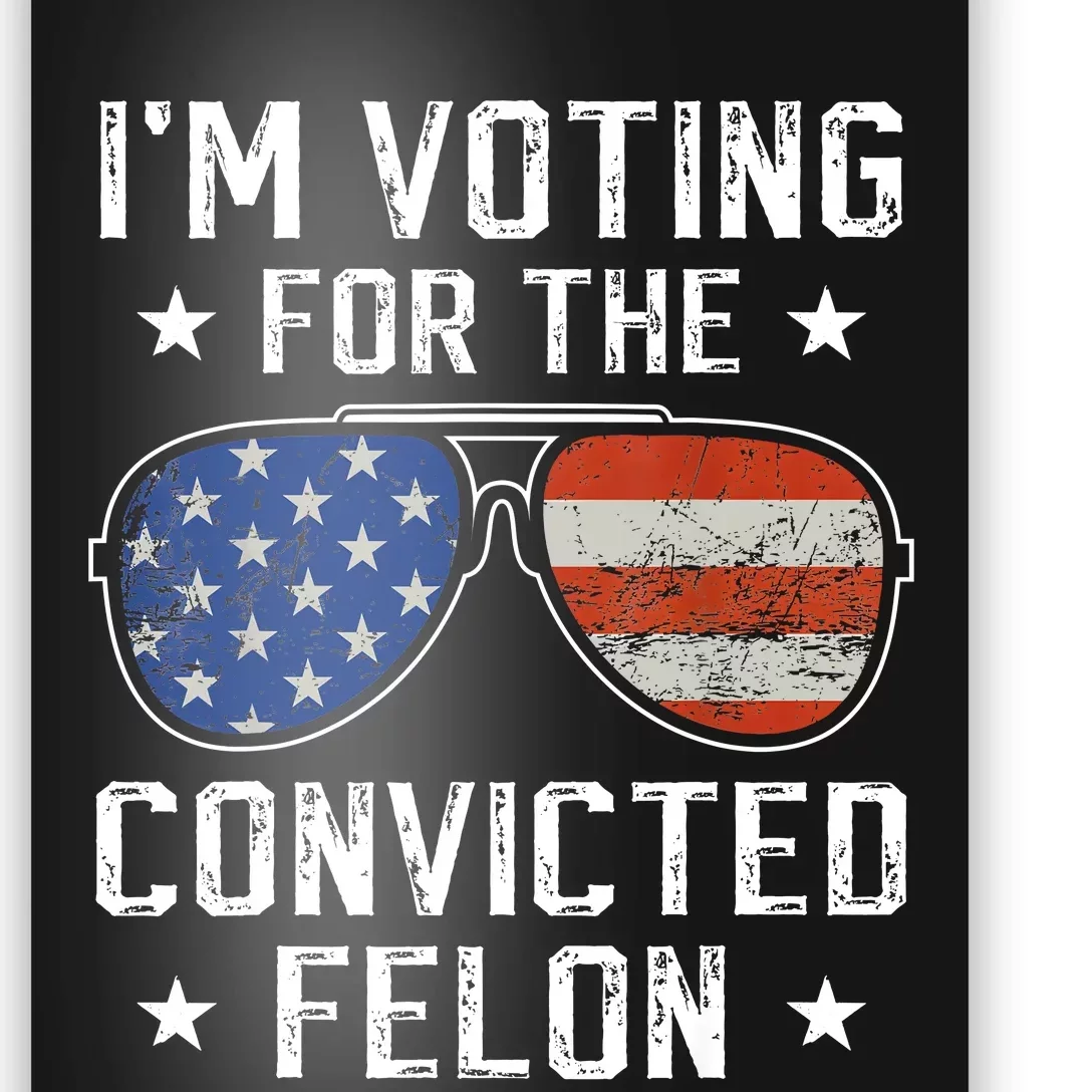 IM Voting For The Convicted Felon Funny Vote 2024 Poster