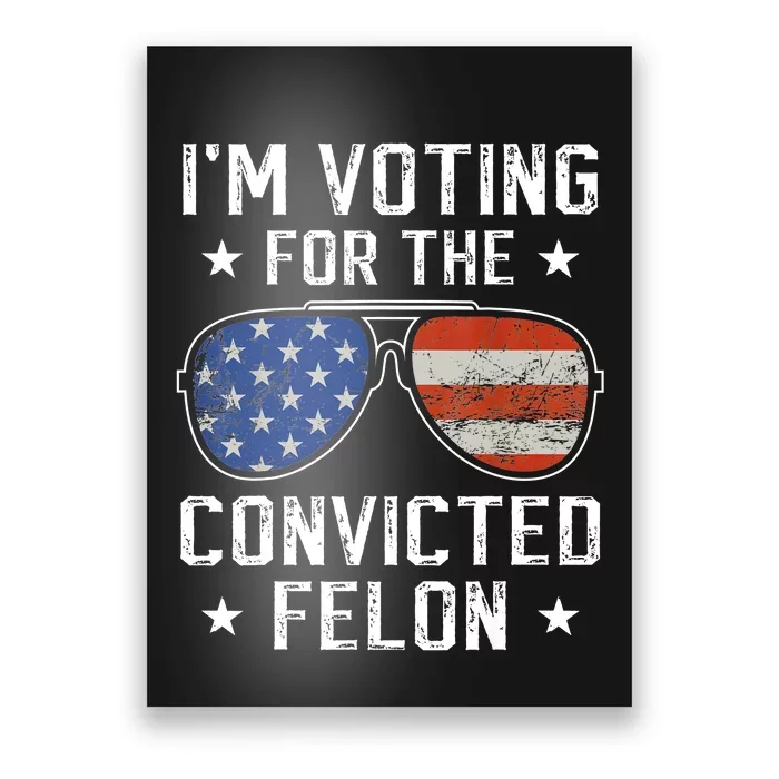 IM Voting For The Convicted Felon Funny Vote 2024 Poster