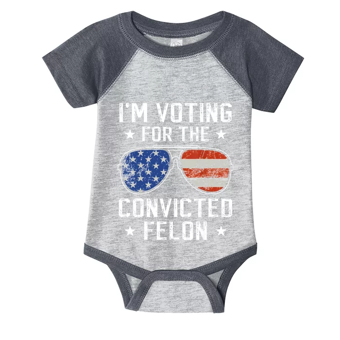 IM Voting For The Convicted Felon Funny Vote 2024 Infant Baby Jersey Bodysuit