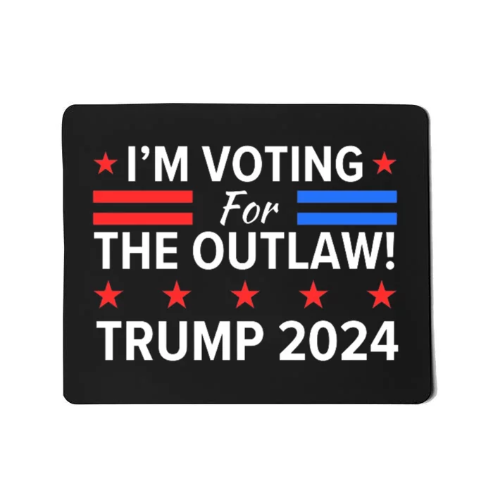 Im Voting For The Outlaw Wanted For President Trump 2024 Mousepad