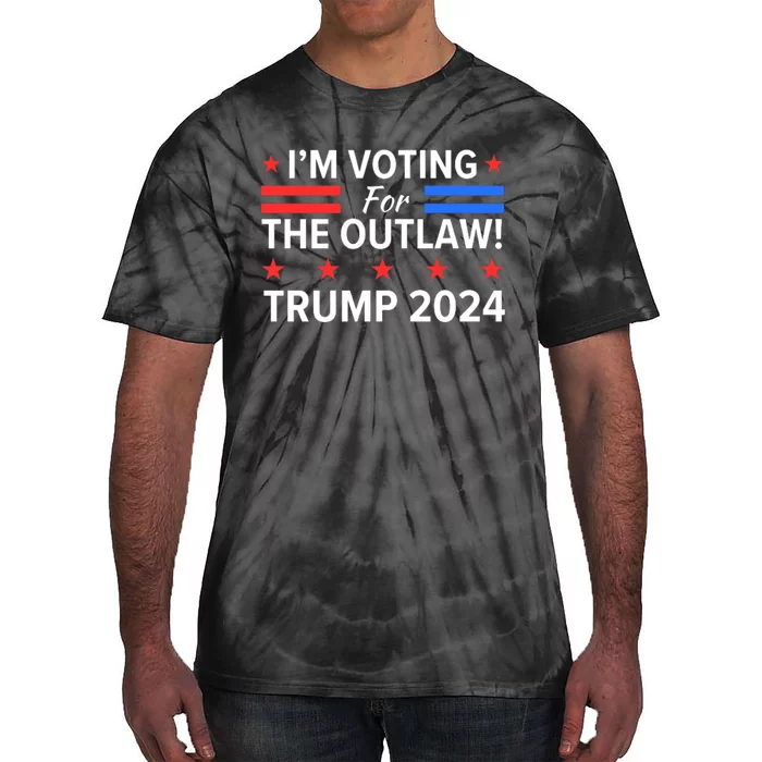 Im Voting For The Outlaw Wanted For President Trump 2024 Tie-Dye T-Shirt