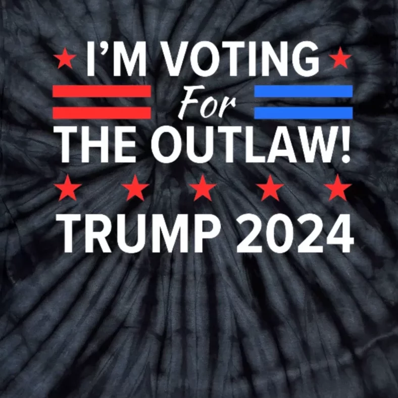 Im Voting For The Outlaw Wanted For President Trump 2024 Tie-Dye T-Shirt