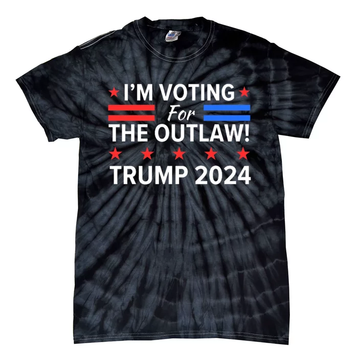 Im Voting For The Outlaw Wanted For President Trump 2024 Tie-Dye T-Shirt